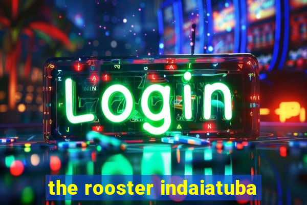 the rooster indaiatuba